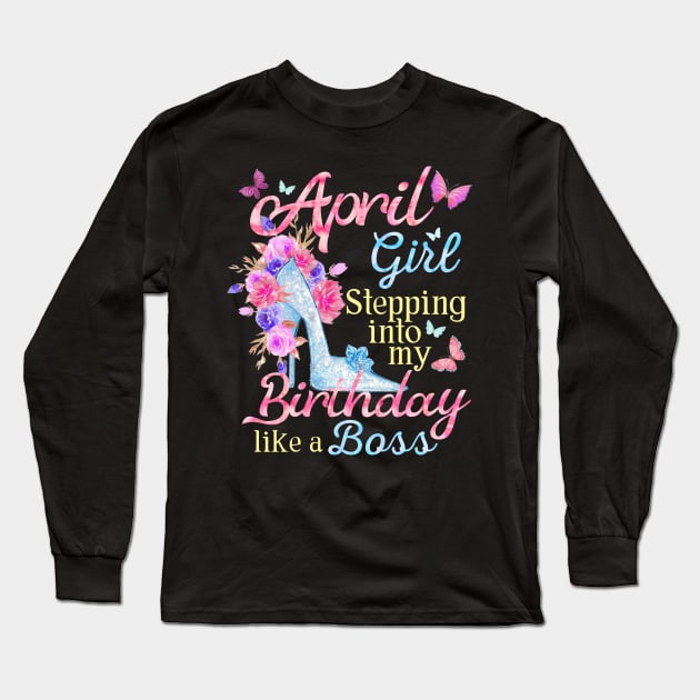 April Girl stepping into my Birthday like a boss Long Sleeve T-Shirt by Terryeare